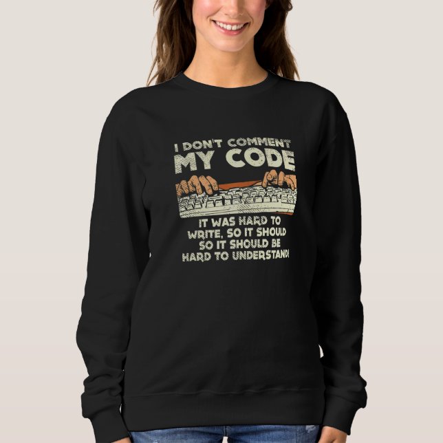 Ich kommentiere meinen Code nicht, der schwer zu s Sweatshirt (Vorderseite)