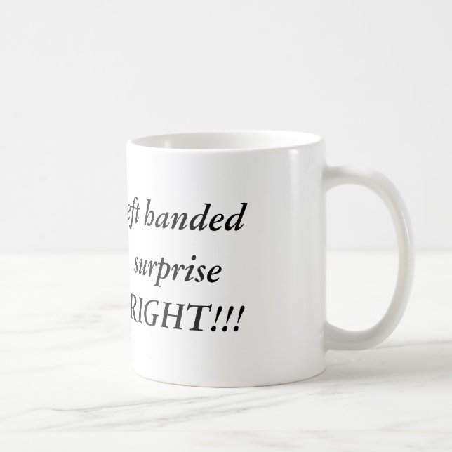 Ich könnte, aber zu Ihrer Überraschung linkshändig Kaffeetasse (Rechts)