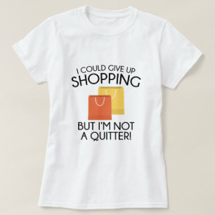 Ich könnte aufgeben zu kaufen T-Shirt