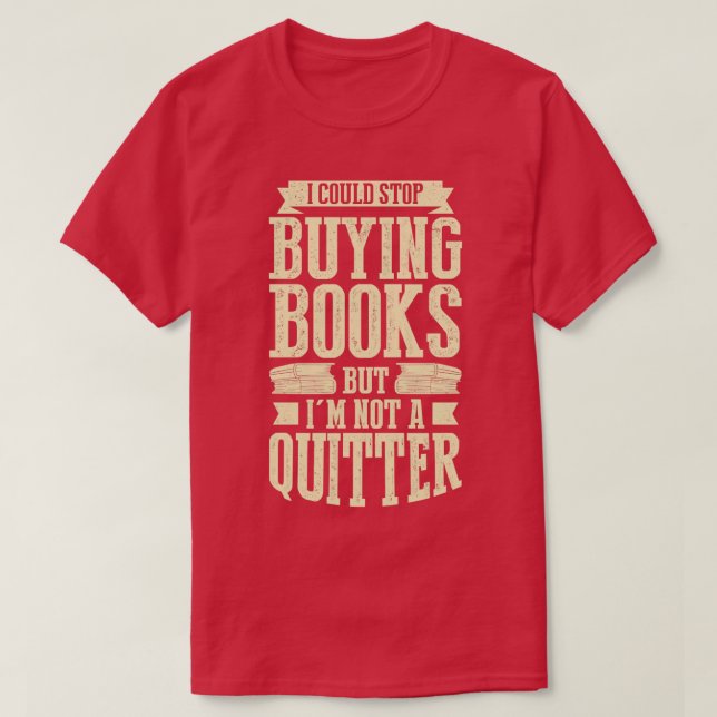 Ich konnte aufhören Bücher zu kaufen, aber ich bin T-Shirt (Design vorne)