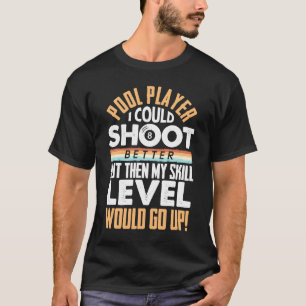 Ich konnte besser schießen, aber Billard 8 Ball Po T-Shirt