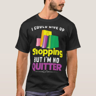 Ich könnte das Einkaufen aufgeben, aber ich bin ke T-Shirt