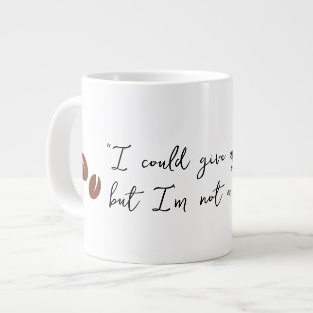 "Ich könnte den Kaffee aufgeben" Jumbo-Tasse (Vorderseite Links)