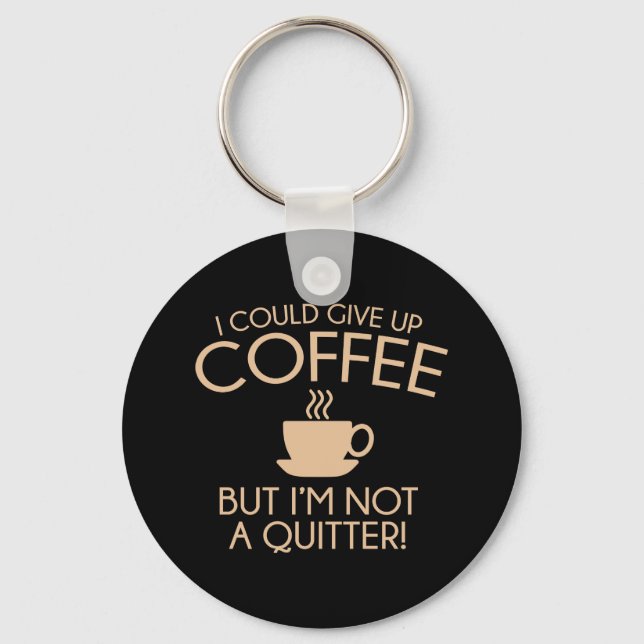 Ich könnte den Kaffee aufgeben Schlüsselanhänger (Vorderseite)