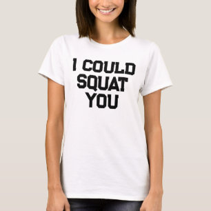 Ich könnte dich squatten Lustige Gym-Zitat Gewicht T-Shirt