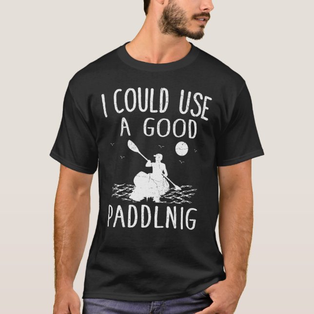Ich könnte ein gutes Kayak-Kajak-Kajak-Paddeln ben T-Shirt (Vorderseite)