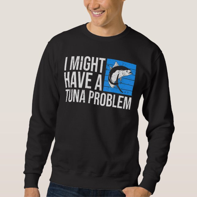 Ich könnte ein Thunfischproblem für einen Thunfisc Sweatshirt (Vorderseite)