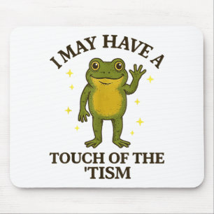 Ich könnte eine Spur von tism haben Mousepad