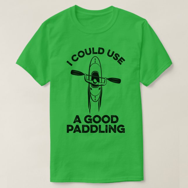 Ich könnte einen guten Paddelkajak benutzen 1 T-Shirt (Design vorne)