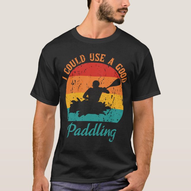 Ich könnte einen guten Paddler Kayak-Schützling be T-Shirt (Vorderseite)