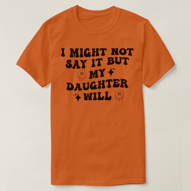 Ich könnte es nicht sagen, aber meine Tochter wird T-Shirt (Design vorne)