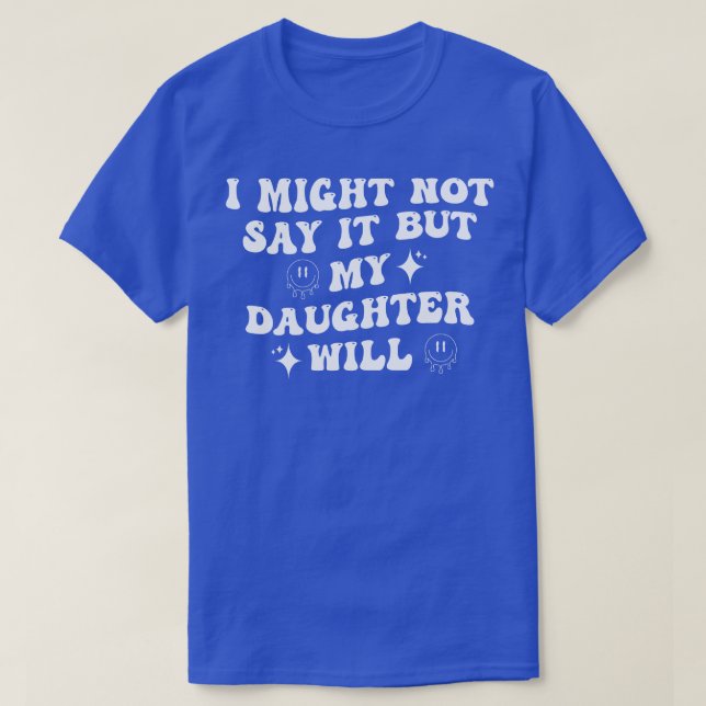 Ich könnte es nicht sagen, aber meine Tochter wird T-Shirt (Design vorne)