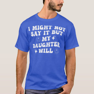 Ich könnte es nicht sagen, aber meine Tochter wird T-Shirt