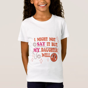 Ich könnte es nicht sagen, aber meine Tochter wird T-Shirt