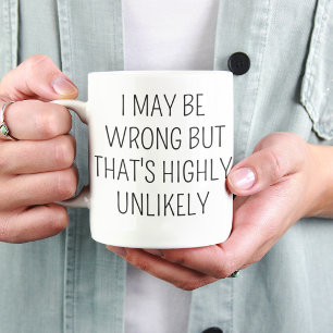 Ich könnte falsch liegen, aber das ist höchst unwa tasse