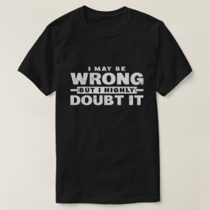 Ich könnte falsch liegen, aber ich bezweifle es st T-Shirt