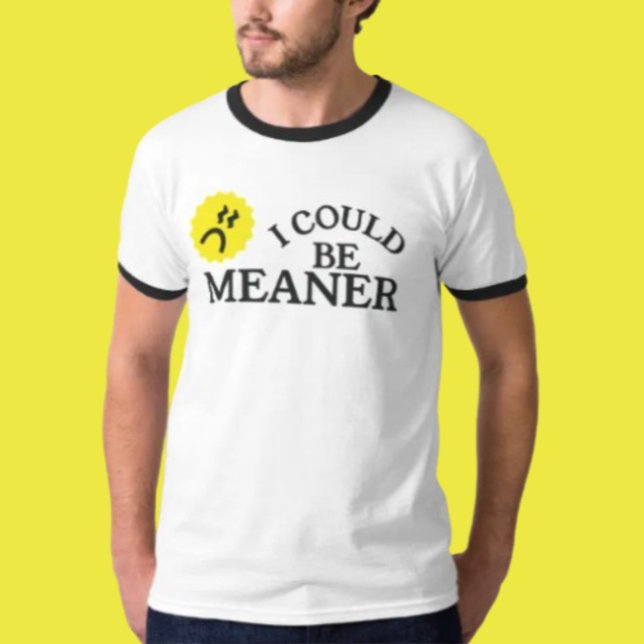 Ich könnte Gemeineres lustiges Zitat-Shirt T-Shirt (Von Creator hochgeladen)