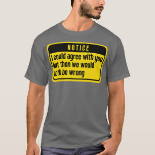 Ich könnte Ihnen zustimmen Funny 4 T-Shirt