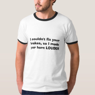 Ich könnte Ihre Bremsen nicht reparieren, also T-Shirt