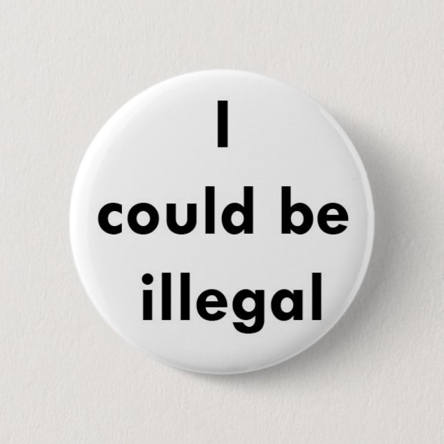 "Ich könnte illegaler" Knopf sein Button (Vorderseite)