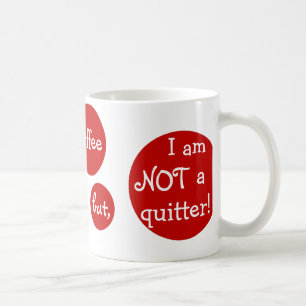 Ich könnte Kaffee aufgeben, aber, ich bin NICHT Kaffeetasse
