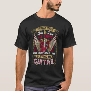 Ich könnte so aussehen, als höre ich dir Gitarrenm T-Shirt