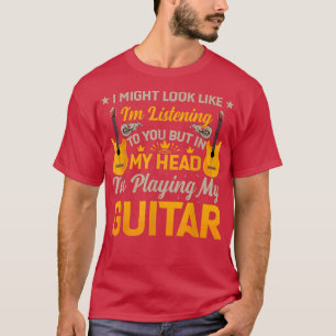 Ich könnte so aussehen, als höre ich dir Musik Gui T-Shirt