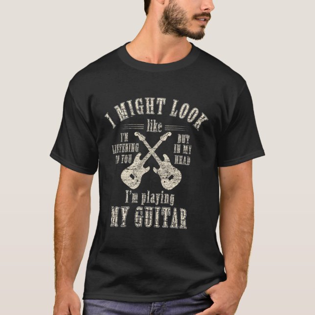 Ich könnte so aussehen, als höre ich Gitarrenspiel T-Shirt (Vorderseite)