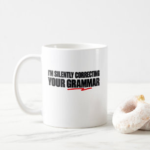 Ich korrigiere Ihre Grammatik schweigend Kaffeetasse
