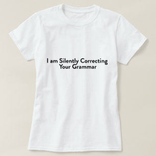Ich korrigiere leise dein Grammatik T-Shirt