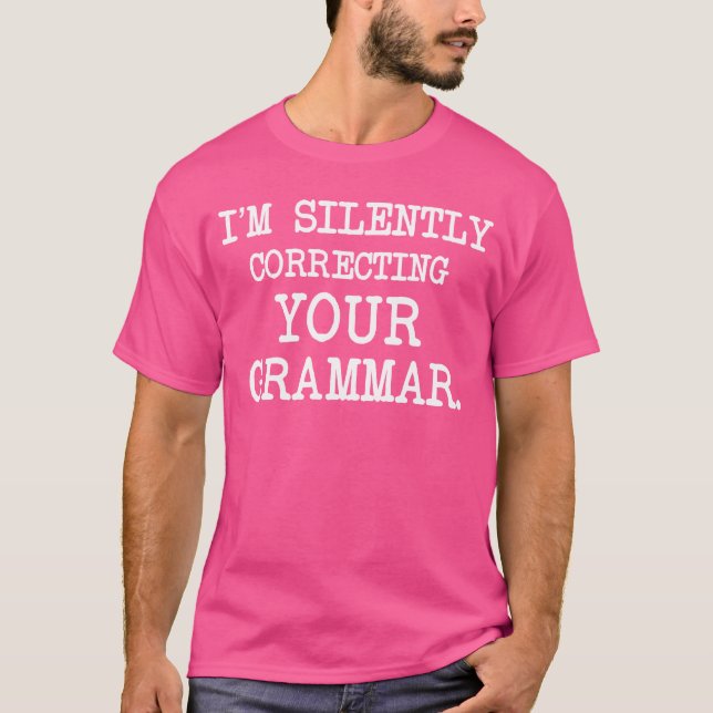 Ich korrigiere leise deinen Grammatikunterricht. T-Shirt (Vorderseite)