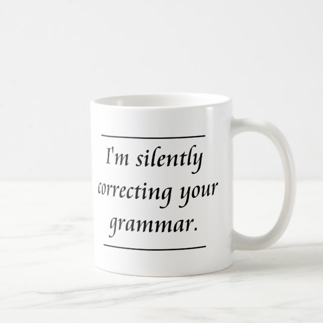 Ich korrigiere still Ihre Grammatik. .png Kaffeetasse (Rechts)