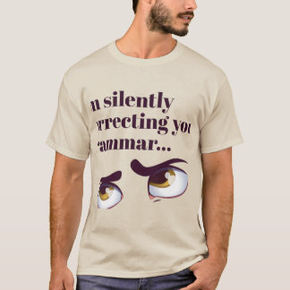Ich korrigiere stillschweigend deinen grammatikali T-Shirt