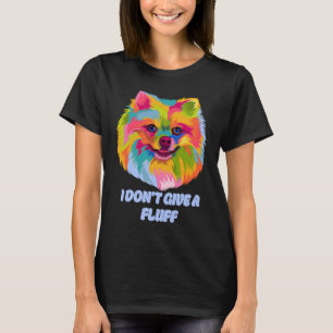 Ich Kümmer mich nicht um einen Fluff Pomeranian Ti T-Shirt