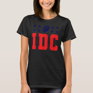 Ich Kümmere Mich Nicht Um Football IDC American F T-Shirt