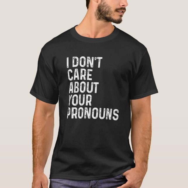 Ich kümmere mich nicht um Ihre Pronos Anti Pronoun T-Shirt (Vorderseite)