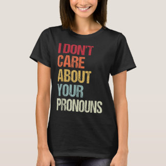 Ich kümmere mich nicht um Ihre Pronos-Anti-Pronoun T-Shirt