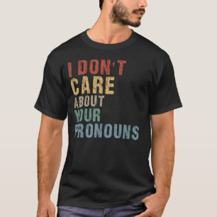 Ich kümmere mich nicht um Ihre Pronos-Anti-Pronoun T-Shirt