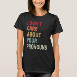 Ich kümmere mich nicht um Ihre Pronos Anti Pronoun T-Shirt