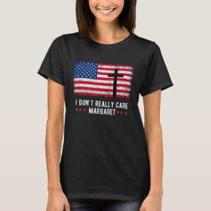 Ich kümmere mich nicht wirklich um Margaret Americ T-Shirt