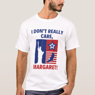 Ich kümmere mich nicht wirklich um Margaret Funny  T-Shirt