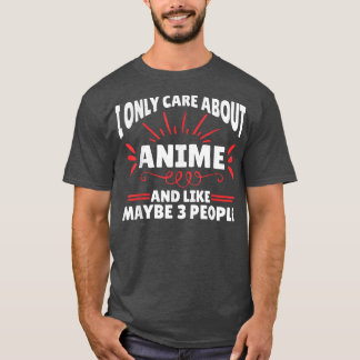 Ich kümmere mich nur um Anime Funny Anime T-Shirt