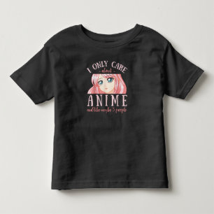 Ich kümmere mich nur um Anime und mag vielleicht 3 Kleinkind T-shirt