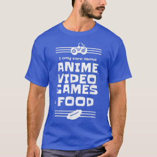 Ich kümmere mich nur um Anime Video Games & Food F T-Shirt
