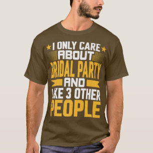 Ich kümmere mich nur um die Brautparty Braut und m T-Shirt