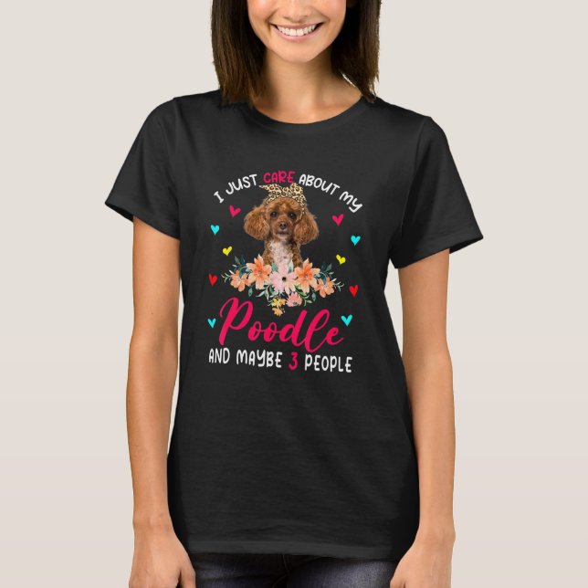 Ich kümmere mich nur um mein Poodle und vielleicht T-Shirt (Vorderseite)