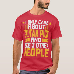 Ich kümmere mich nur um Plektrum und wie andere 3  T-Shirt