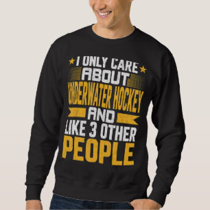 Ich kümmere mich nur um Unterwasser-Hockey und wie Sweatshirt
