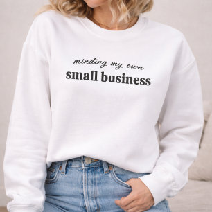 Ich kümmere mich um mein eigenes kleines Unternehm Sweatshirt