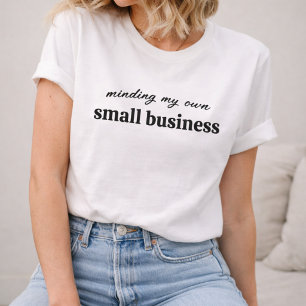 Ich kümmere mich um mein eigenes kleines Unternehm T-Shirt